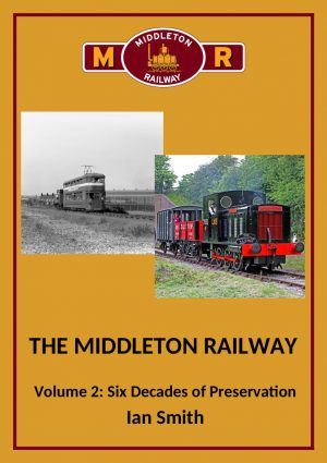 The Middleton Railway Volume 2: Six Decades of Preservation